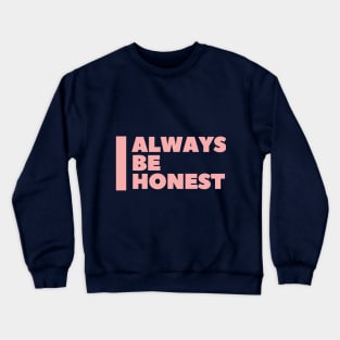 Always be honest Crewneck Sweatshirt